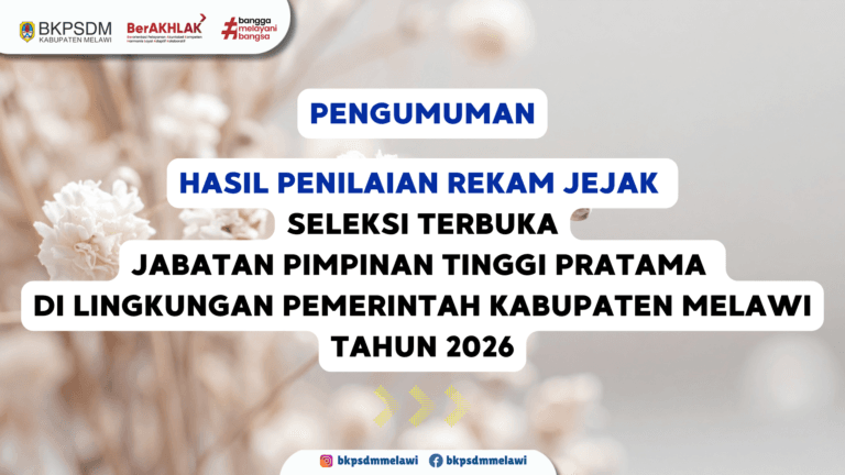 Hasil Penilaian Rekam Jejak Seleksi Terbuka JPTP di Lingkungan Pemerintah Kabupaten Melawi Tahun 2026