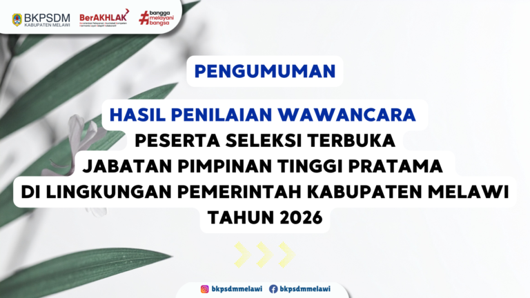 Hasil Penilaian Wawancara Peserta Seleksi Terbuka JPTP di Lingkungan Pemerintah Kabupaten Melawi Tahun 2026
